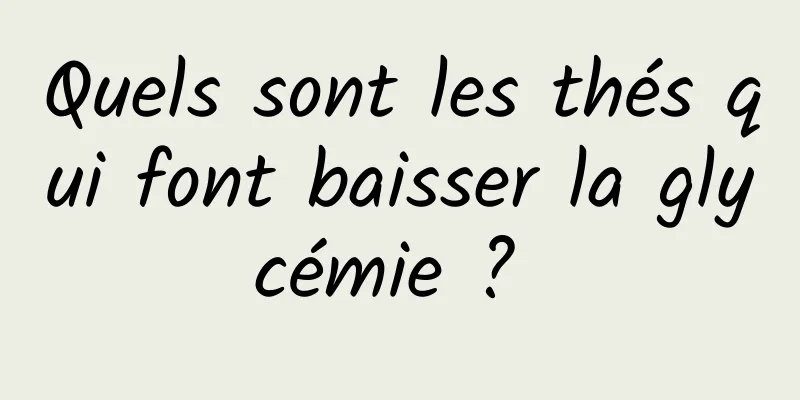 Quels sont les thés qui font baisser la glycémie ? 