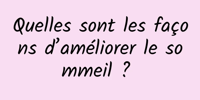 Quelles sont les façons d’améliorer le sommeil ? 