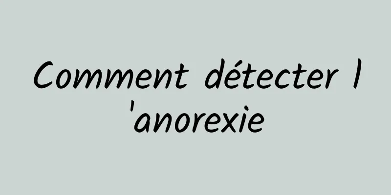 Comment détecter l'anorexie