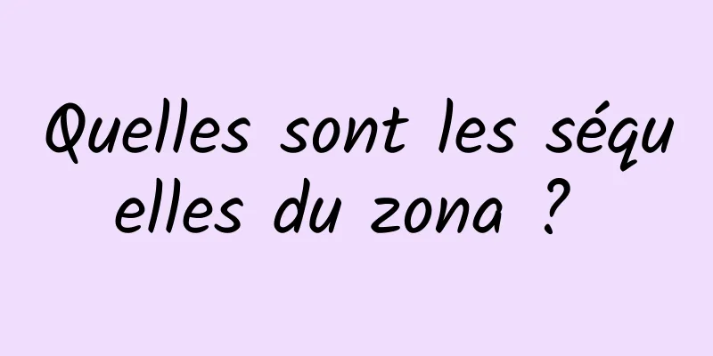 Quelles sont les séquelles du zona ? 