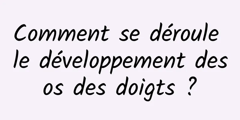 Comment se déroule le développement des os des doigts ? 