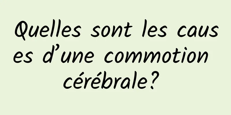 Quelles sont les causes d’une commotion cérébrale? 