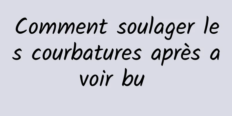 Comment soulager les courbatures après avoir bu 