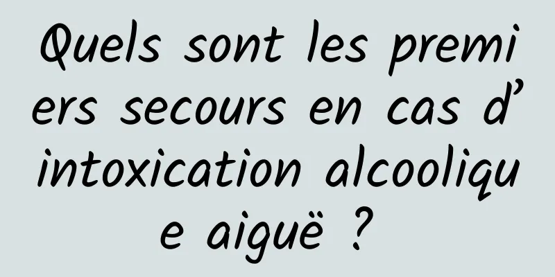 Quels sont les premiers secours en cas d’intoxication alcoolique aiguë ? 