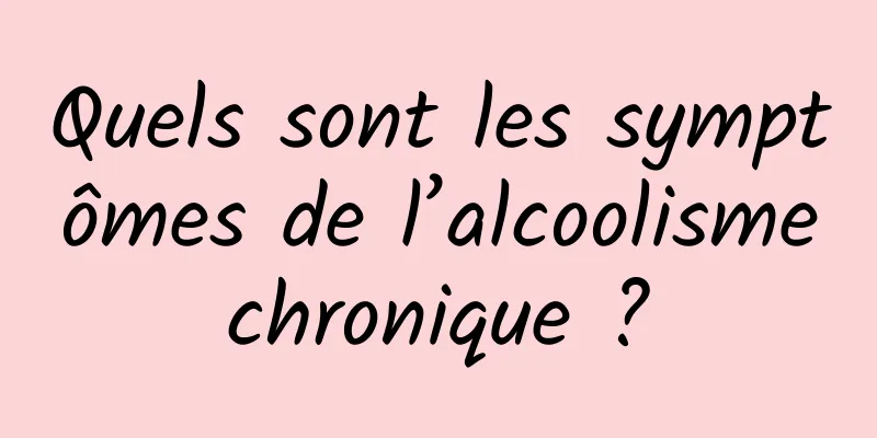 Quels sont les symptômes de l’alcoolisme chronique ? 