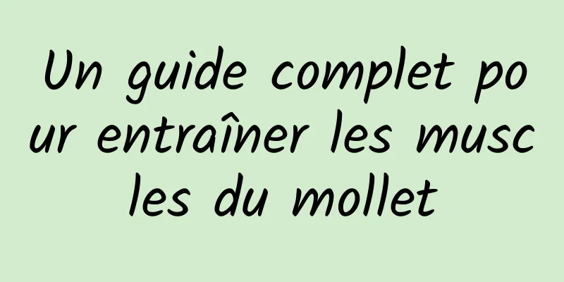 Un guide complet pour entraîner les muscles du mollet