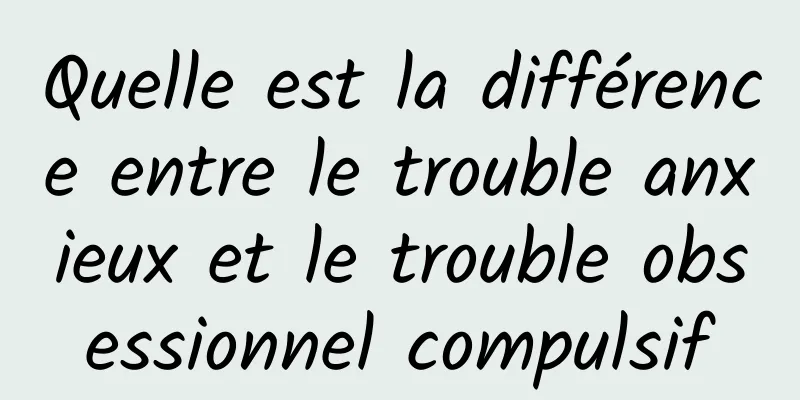 Quelle est la différence entre le trouble anxieux et le trouble obsessionnel compulsif