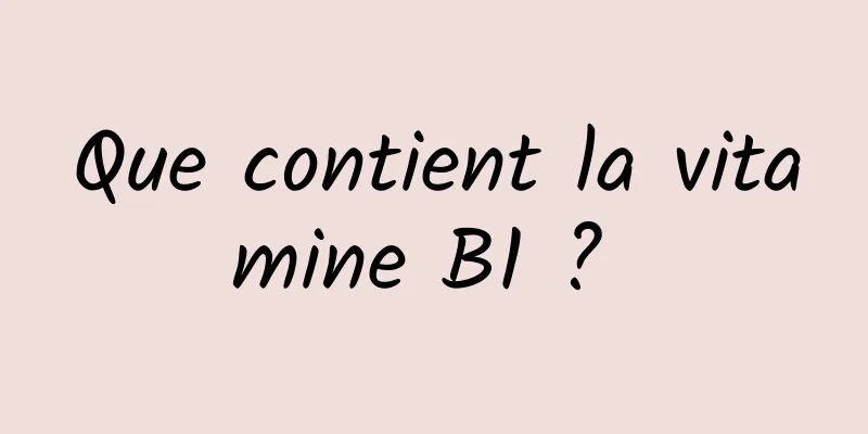 Que contient la vitamine B1 ? 