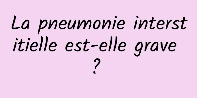 La pneumonie interstitielle est-elle grave ? 