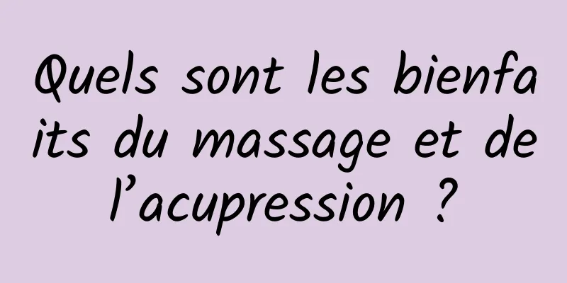 Quels sont les bienfaits du massage et de l’acupression ? 