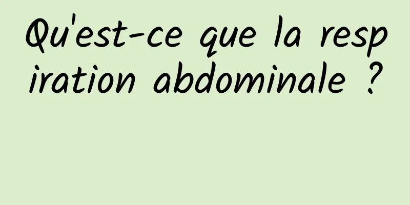 Qu'est-ce que la respiration abdominale ? 