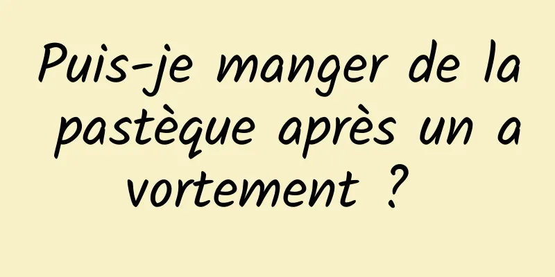 Puis-je manger de la pastèque après un avortement ? 