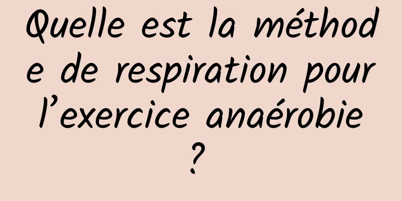 Quelle est la méthode de respiration pour l’exercice anaérobie ? 