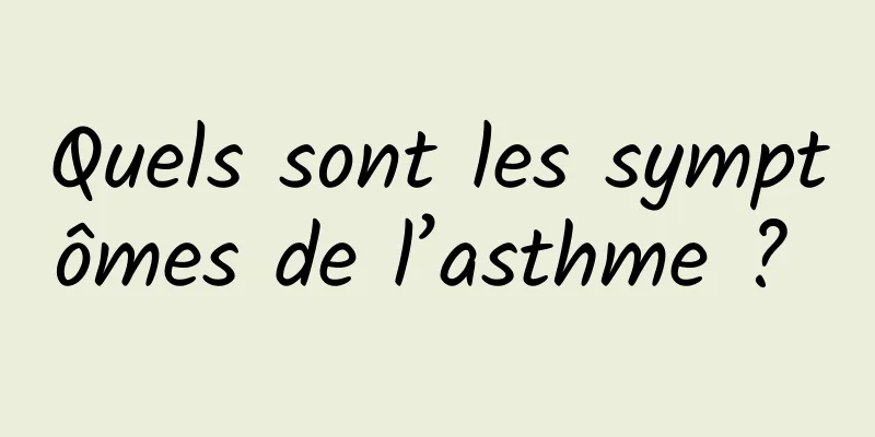 Quels sont les symptômes de l’asthme ? 