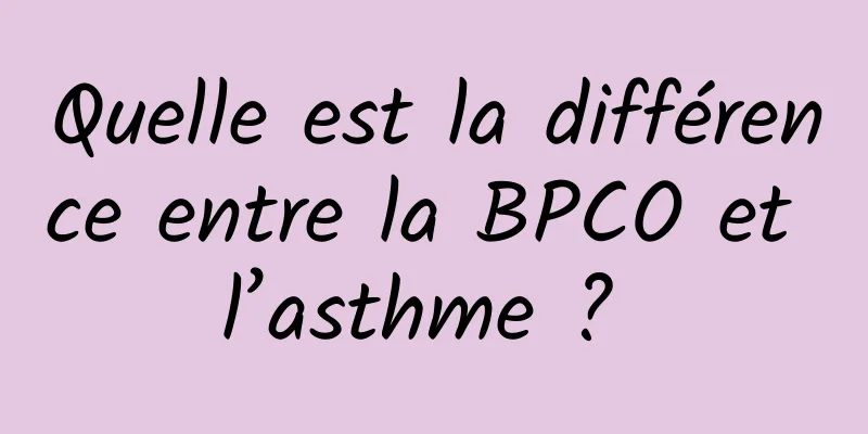 Quelle est la différence entre la BPCO et l’asthme ? 