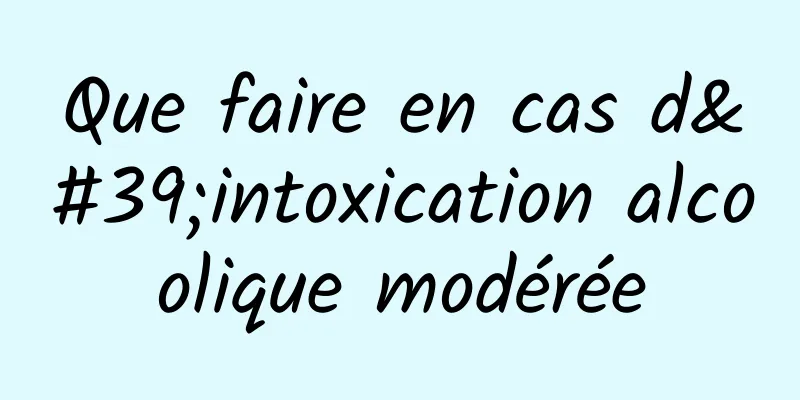 Que faire en cas d'intoxication alcoolique modérée