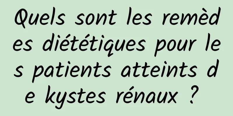 Quels sont les remèdes diététiques pour les patients atteints de kystes rénaux ? 