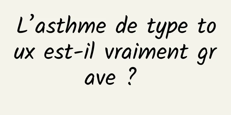 L’asthme de type toux est-il vraiment grave ? 