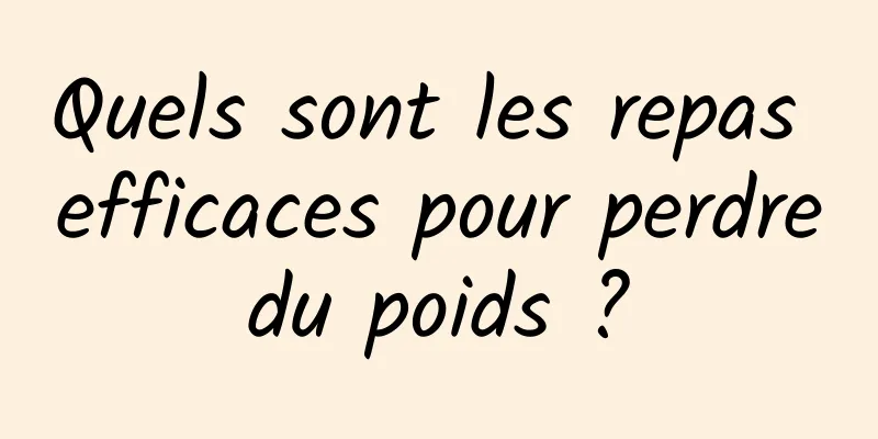 Quels sont les repas efficaces pour perdre du poids ? 