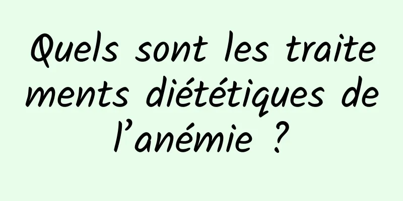 Quels sont les traitements diététiques de l’anémie ? 