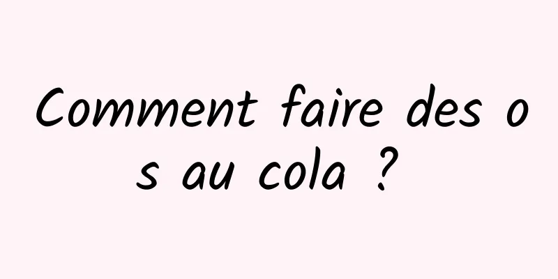 Comment faire des os au cola ? 