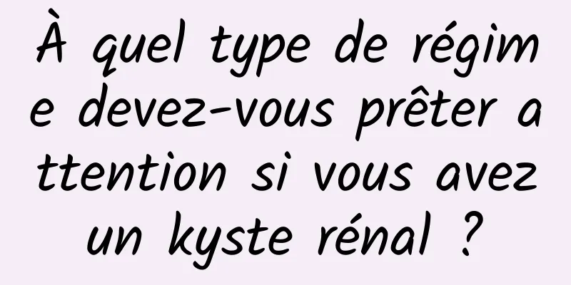 À quel type de régime devez-vous prêter attention si vous avez un kyste rénal ? 