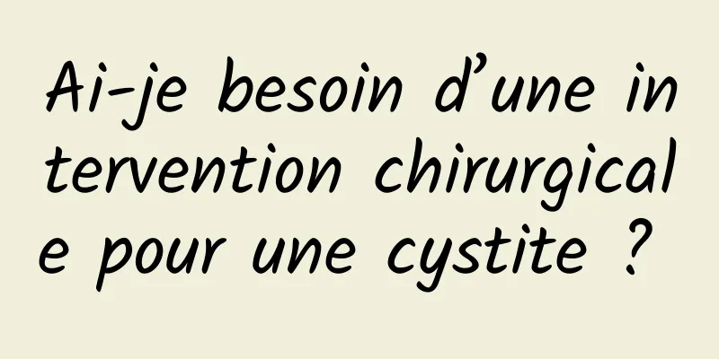 Ai-je besoin d’une intervention chirurgicale pour une cystite ? 