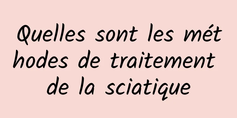 Quelles sont les méthodes de traitement de la sciatique