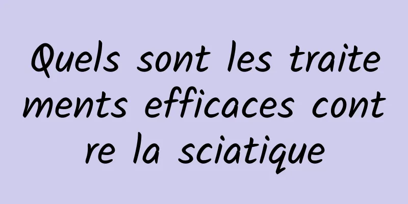 Quels sont les traitements efficaces contre la sciatique