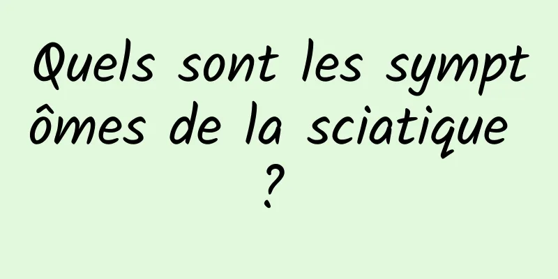 Quels sont les symptômes de la sciatique ? 