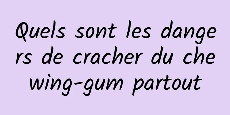 Quels sont les dangers de cracher du chewing-gum partout