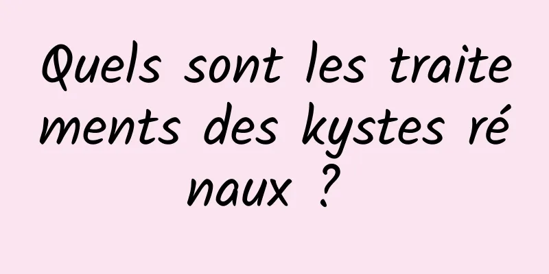 Quels sont les traitements des kystes rénaux ? 