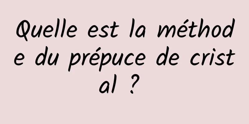 Quelle est la méthode du prépuce de cristal ? 