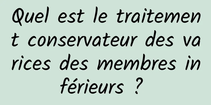 Quel est le traitement conservateur des varices des membres inférieurs ? 