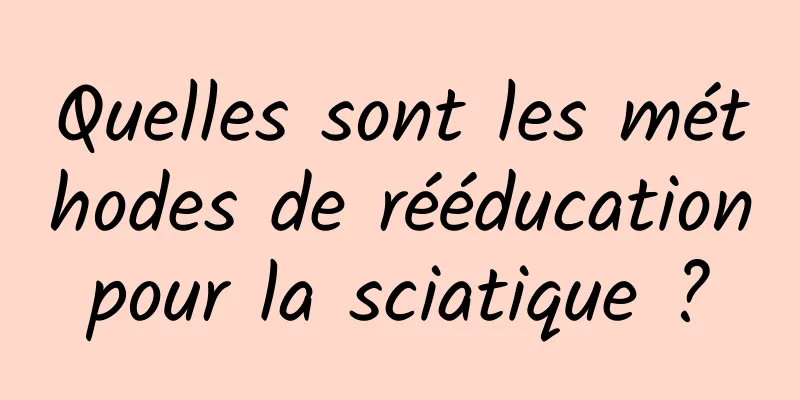 Quelles sont les méthodes de rééducation pour la sciatique ? 