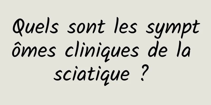 Quels sont les symptômes cliniques de la sciatique ? 