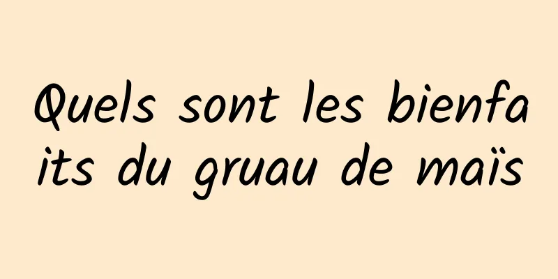 Quels sont les bienfaits du gruau de maïs