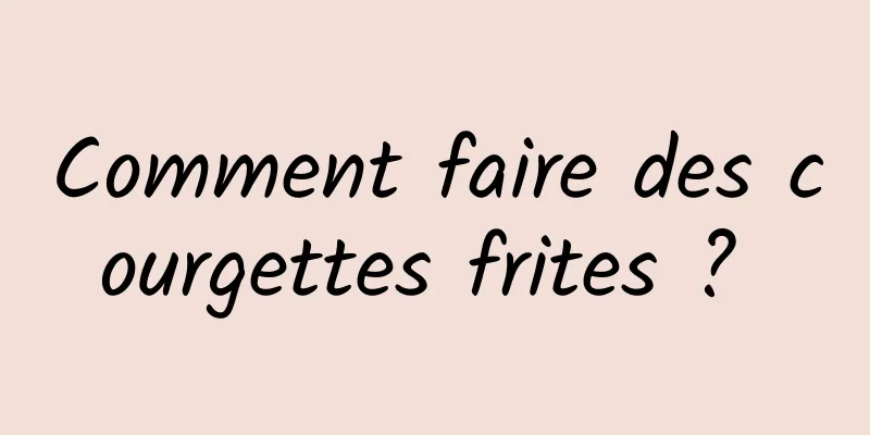 Comment faire des courgettes frites ? 