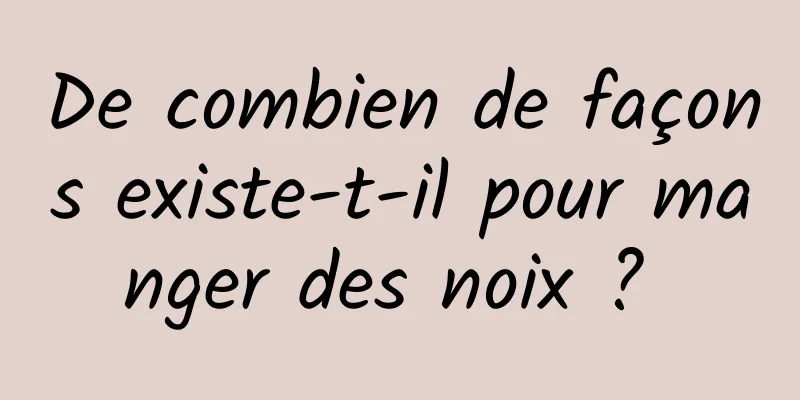 De combien de façons existe-t-il pour manger des noix ? 