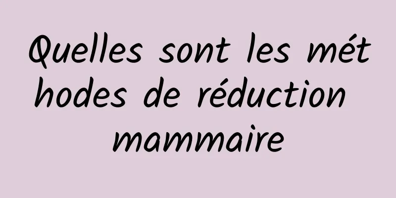 Quelles sont les méthodes de réduction mammaire