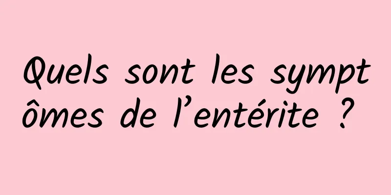 Quels sont les symptômes de l’entérite ? 