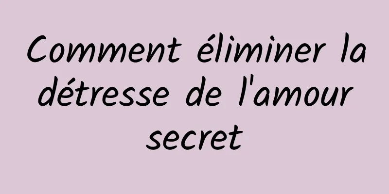 Comment éliminer la détresse de l'amour secret