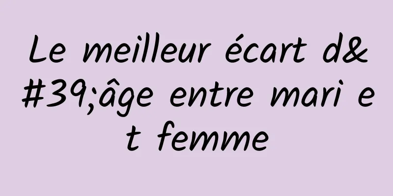 Le meilleur écart d'âge entre mari et femme