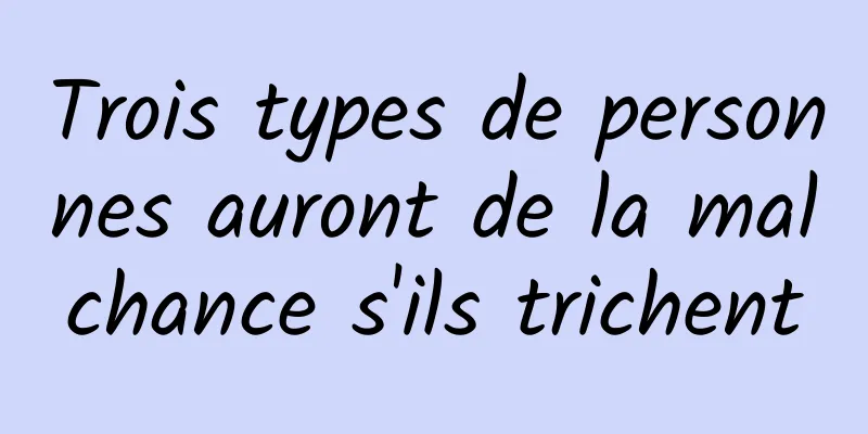 Trois types de personnes auront de la malchance s'ils trichent