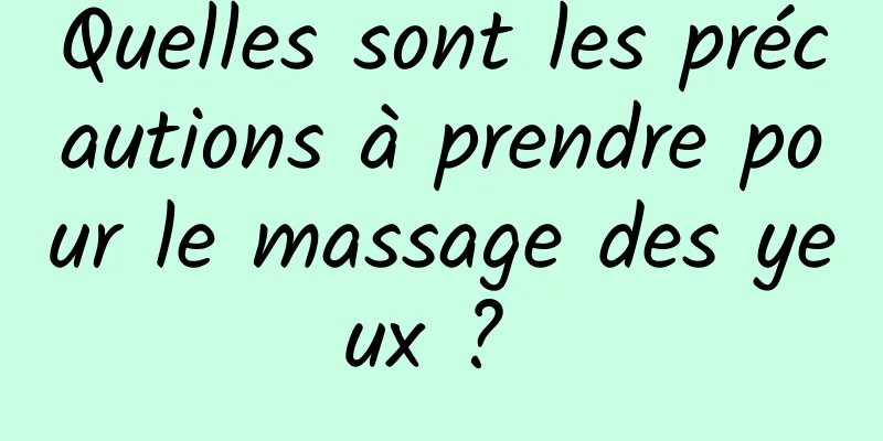 Quelles sont les précautions à prendre pour le massage des yeux ? 