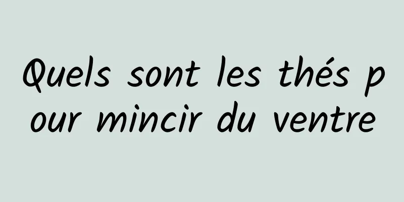 Quels sont les thés pour mincir du ventre