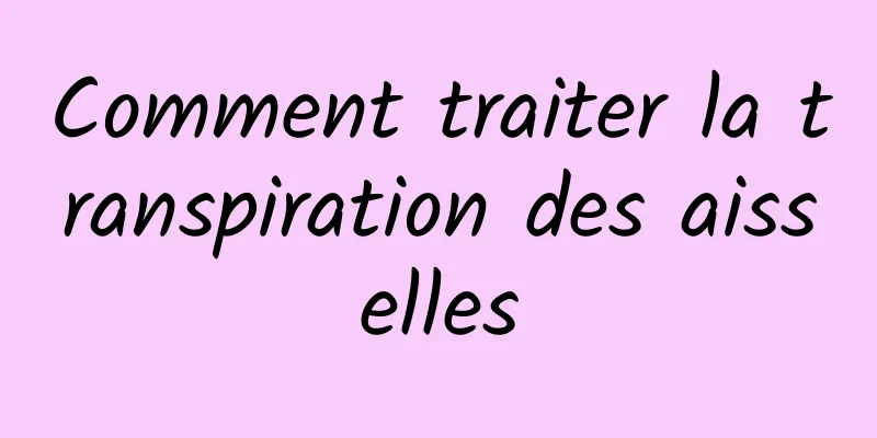 Comment traiter la transpiration des aisselles