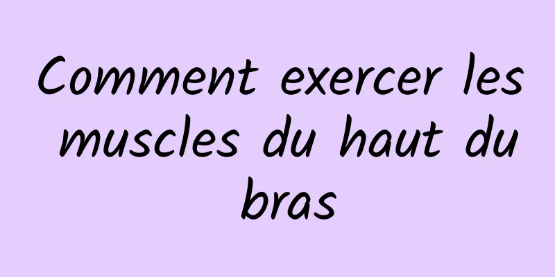 Comment exercer les muscles du haut du bras