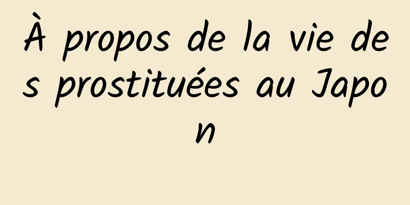 À propos de la vie des prostituées au Japon