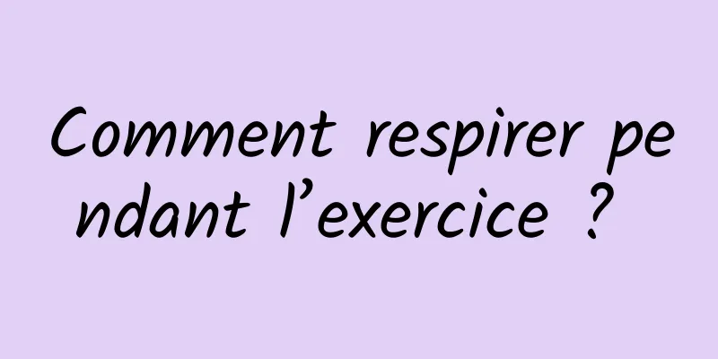 Comment respirer pendant l’exercice ? 